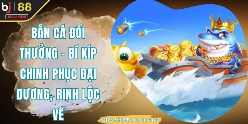 Bắn cá đổi thưởng